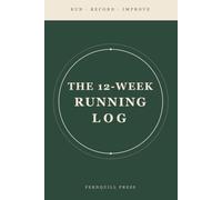 The 12-Week Running Log: A Daily Run Tracker Journal to Record Distance, Time, Pace & Progress Toward Your Race Goal