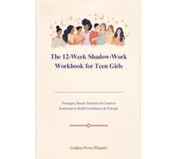The 12-Week Shadow-Work Workbook for Teen Girls: Prompts, Mood-Trackers & Creative Exercises to Build Confidence & Friends