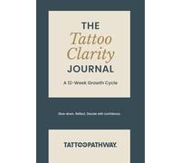 The 12 Week Tattoo Clarity Journal: Slow Down. Reflect. Decide with Confidence