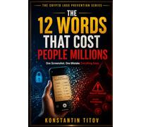 The 12 Words That Cost People Millions: One Screenshot. One Mistake. Everything Gone. (THE CRYPTO LOSS PREVENTION)