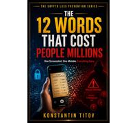 The 12 Words That Cost People Millions: One Screenshot. One Mistake. Everything Gone. (THE CRYPTO LOSS PREVENTION)