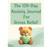 The 120-Day Anxiety Journal for Stress Relief: Daily Tracker to Monitor Triggers, Symptoms, Moods & Coping Techniques - A 4-Month Mental Health ... Balance (Help Books for Everyday Life)