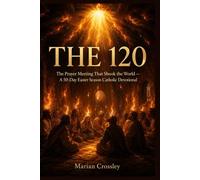 THE 120: The Prayer Meeting That Shook the World - A 50-Day Easter Season Catholic Devotional