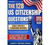 The 128 US Citizenship Questions: The Most Up-to-Date US Citizenship Test Study Guide to Pass the USCIS Naturalization Exam