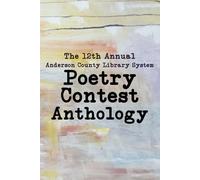 The 12th Annual Anderson County Library Poetry Contest Anthology (Anderson County Library System's Annual Poetry Contest)