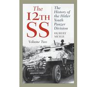 The 12th SS: The History of the Hitler Youth Panzer Division, Volume 2, 2021 Edition (The 12th SS, Volume 2)