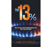 The 13%: 87% of real estate professionals fail. Why the rest don’t.