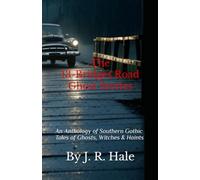 The 13-Bridges Road Ghost Stories: An Anthology of Traditional Southern Gothic Tales of Ghosts, Demons, Witches & Haints