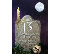 The 13 Commandments of Haunting: Foundational Concepts Every Haunter Needs to Make a Successful Haunted Attraction