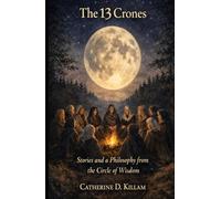 The 13 Crones: Stories and a Philosophy from the Circle of Wisdom