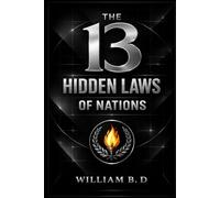 The 13 Hidden Laws of Nations: The Forces That Build or Break Civilizations