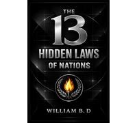 The 13 Hidden Laws of Nations: The Forces That Build or Break Civilizations