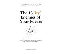 The 13 ‘ity’ Enemies of Your Future: Silent at first. Fatal in the end. Unless you fight back.