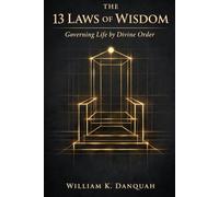The 13 Laws of Wisdom: Governing Life by Divine Order (Kingdom Wisdom Collection: Understanding the principles that govern life, leadership, and spiritual maturity)