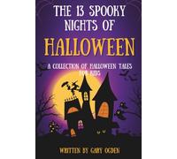 The 13 Spooky Nights of Halloween.: A Collection of Halloween Tales for Kids.