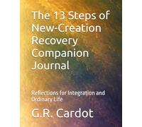 The 13 Steps of New-Creation Recovery Companion Journal: Reflections for Integration and Ordinary Life