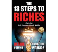 The 13 Steps To Riches: Habitude Warrior Volume 1: DESIRE with Denis Waitley (Habitude Warrior Special Edition Volume 1: Desire with Denis Waitley)