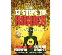 The 13 Steps To Riches: Habitude Warrior Volume 10: Special Edition TRANSMUTATION with Erik Swanson and Loral Langemeier: Habitude Warrior Volume 10: ... with Erik Swanson and Loral Langemeier