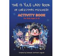 The 13 Yule Lads' Book of Christmas Mischief: Activity Book for Kids Ages 6-12: Activity Book for Creative Kids with Puzzles, Coloring & Icelandic Legends