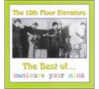 The 13th Floor Elevators - Best Of: Manicure Your Mind