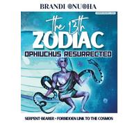 The 13th Zodiac: Ophiuchus Resurrected: Sesh I