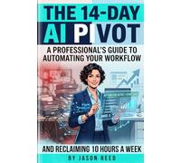 The 14-Day AI Pivot: A Professional’s Guide to Automating Your Workflow