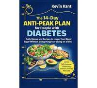 The 14-Day Anti-Peak Plan for People with Diabetes-Book 2: Daily Menus and Recipes to Lower Your Blood Sugar Without Going Hungry or Living on a Diet