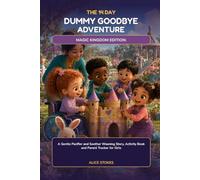 THE 14 DAY DUMMY GOODBYE ADVENTURE: MAGIC KINGDOM EDITION: A Gentle Pacifier and Soother Weaning Story, Activity Book and Parent Tracker for Girls
