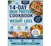 The 14-Day High Protein Cookbook for Weight Loss: Simple, Satisfying, Protein-Rich Meals to Support Fat Loss, Control Hunger, and Make Healthy Eating Easier + 7 & 30 Recipes Meal Plan