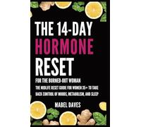 The 14-Day Hormone Reset: For the Burned-Out Woman: The Midlife Reset Guide for Women 35+ to Take Back Control of Moods, Metabolism, and Sleep