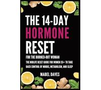 The 14-Day Hormone Reset: For the Burned-Out Woman: The Midlife Reset Guide for Women 35+ to Take Back Control of Moods, Metabolism, and Sleep