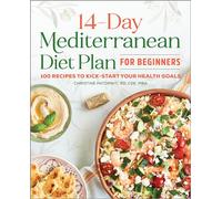 The 14-Day Mediterranean Diet Plan for Beginners: 100 Recipes to Kick-Start Your Health Goals