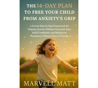 The 14-Day Plan to Free Your Child From Anxiety's Grip