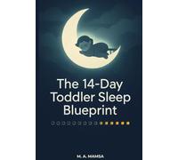The 14 Day Toddler Sleep Blueprint: A Gentle Step-by-Step Plan to Help Your 12-24 Month Toddler Sleep Through the Night in Just 2 Weeks