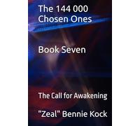 The 144 000 Chosen Ones: The Call for Awakening (Zeal: The Remembrance Series)
