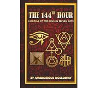 THE 144TH HOUR: A DRAMA OF THE SOUL IN ELEVEN ACTS