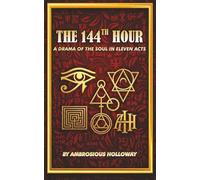 THE 144TH HOUR: A DRAMA OF THE SOUL IN ELEVEN ACTS
