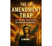 THE 14TH AMENDMENT TRAP: U.S. Citizen, State Citizen, or Corporate Franchise (Rabbit Holes & Remedies)