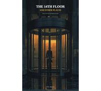 The 14th Floor and Other Places: Stories from the City Between 8 and 6