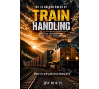 THE 15 GOLDEN RULES OF TRAIN HANDLING