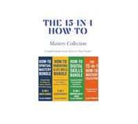 The 15-in-1 How-To Mastery Collection: Complete Quick Guide Series by Tejas Purohit