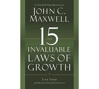 The 15 Invaluable Laws of Growth: Live Them and Reach Your Potential