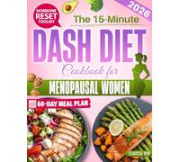 The 15-Minute Dash Diet Cookbook for Menopausal Women: Quick, 5-Ingredient Recipes & Proven Daily Strategies to Balance Hormones, Lower Pressure, and Reclaim Energy-Even on Your Busiest Days