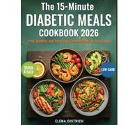 The 15-Minute Diabetic Meals Cookbook 2026: Fast, Healthy and Tasty Low-Carb Recipes for Busy Lives