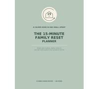 The 15-Minute Family Reset Planner: Simple Daily Routines, Weekly Check-Ins & Calm Home Systems to Reduce Clutter, Share the Load and Make Family Life Feel Easier