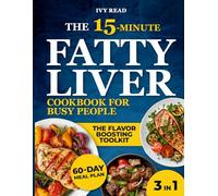 The 15-Minute Fatty Liver Diet Cookbook for Busy People: (3 in 1) Quick, Simple Recipes & Smart Strategies to Reverse Fatty Liver, Regain Energy & Feel Lighter-Without the Overwhelm or Boring Meals