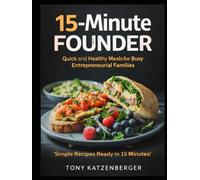 The 15-Minute Founder: High-Performance Meals for Busy Entrepreneurial Families