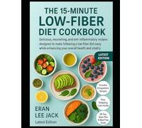 The 15-Minute Low-Fiber Diet Cookbook: Delicious, nourishing, and anti-inflammatory recipes designed to make following a low-fiber diet easy while enhancing your overall health and vitality