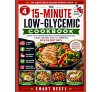 THE 15-MINUTE LOW-GLYCEMIC COOKBOOK: Quick High-Protein Recipes to Control Blood Sugar, Crush Cravings, and Stay Energized Even on Busy Days (THE BLOOD SUGAR BALANCE KITCHEN SERIES)