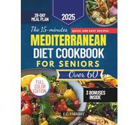 The 15-Minute Mediterranean Diet Cookbook for Seniors Over 60: Enjoy 100+ Quick and Healthy Recipes, a 28-Day Plan, and a Handy Shopping List to Support Energy, Wellness, and Longevity